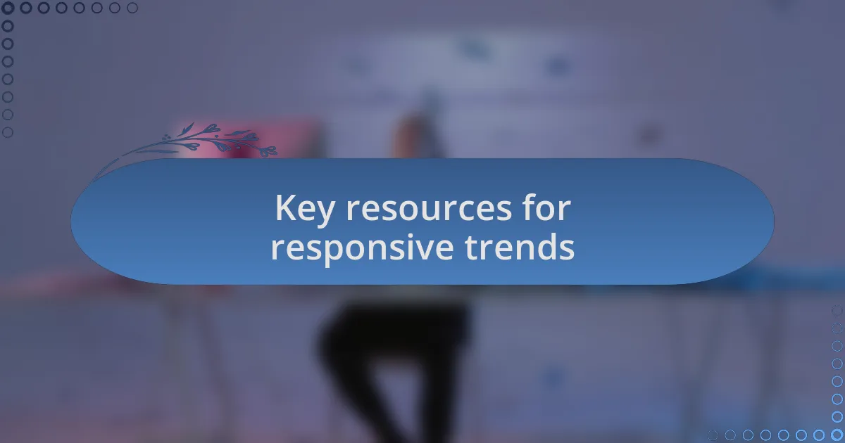 Key resources for responsive trends