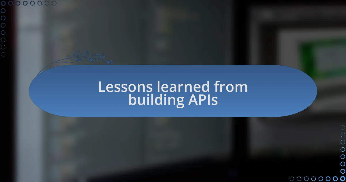 Lessons learned from building APIs