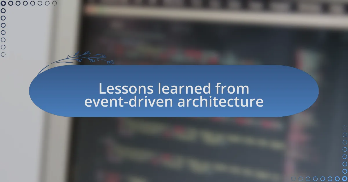 Lessons learned from event-driven architecture