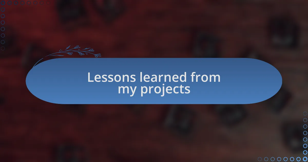 Lessons learned from my projects