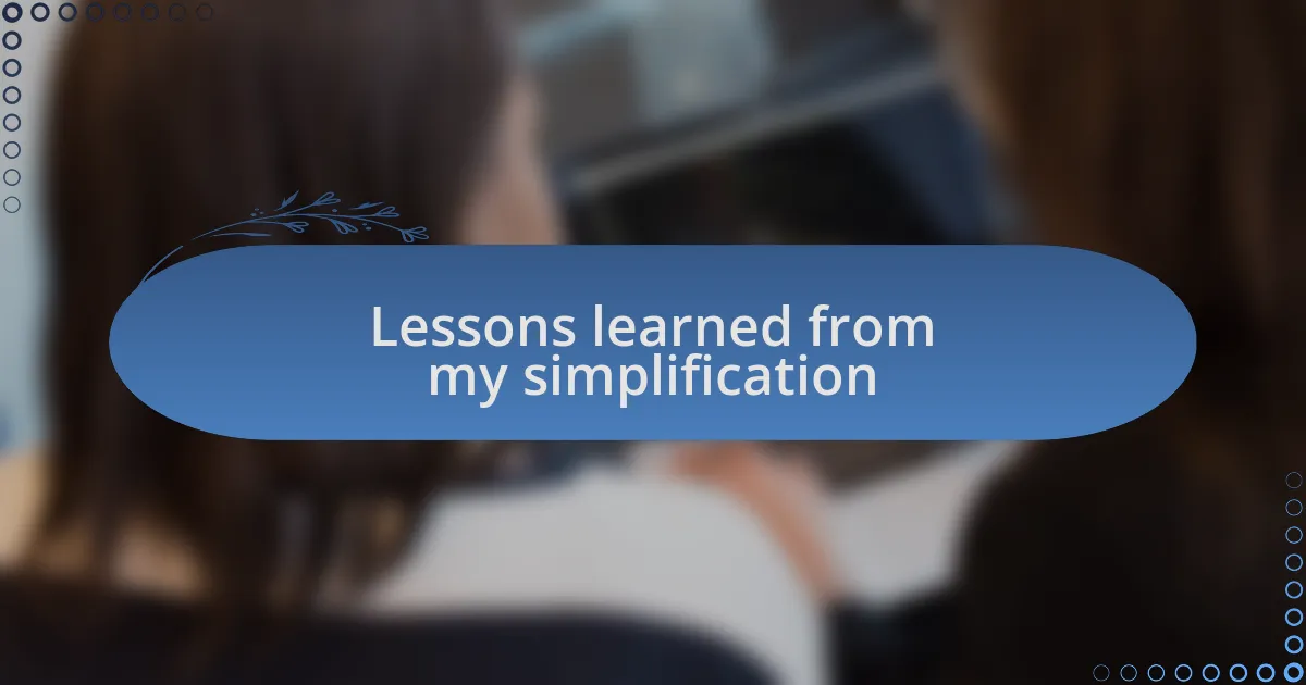 Lessons learned from my simplification