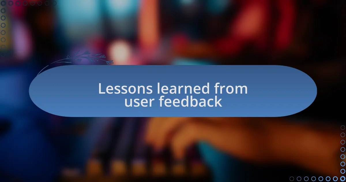 Lessons learned from user feedback