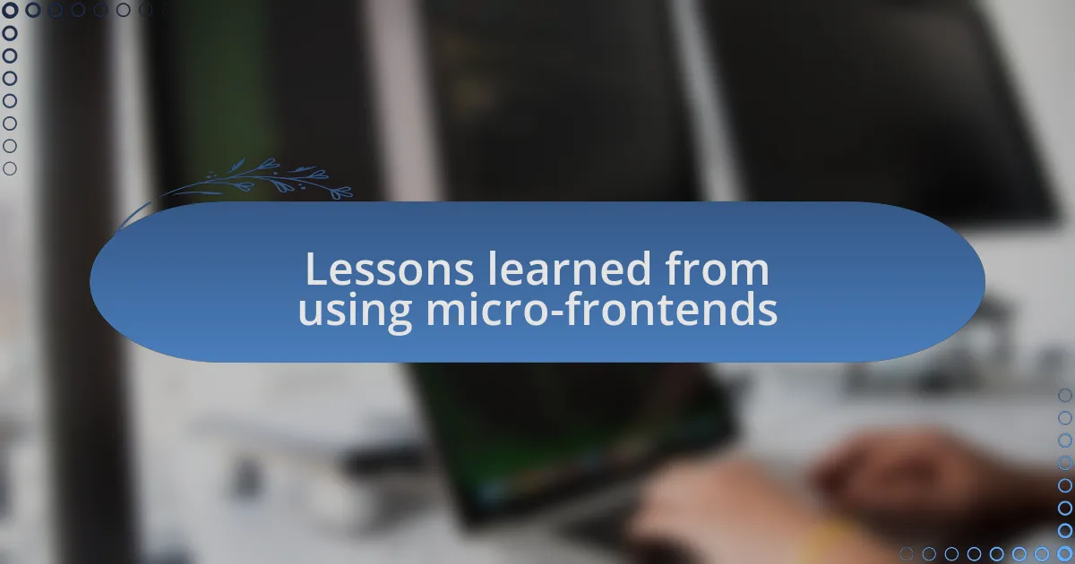 Lessons learned from using micro-frontends