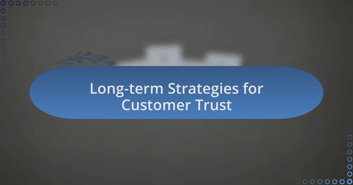 Long-term Strategies for Customer Trust