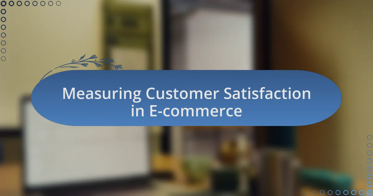 Measuring Customer Satisfaction in E-commerce