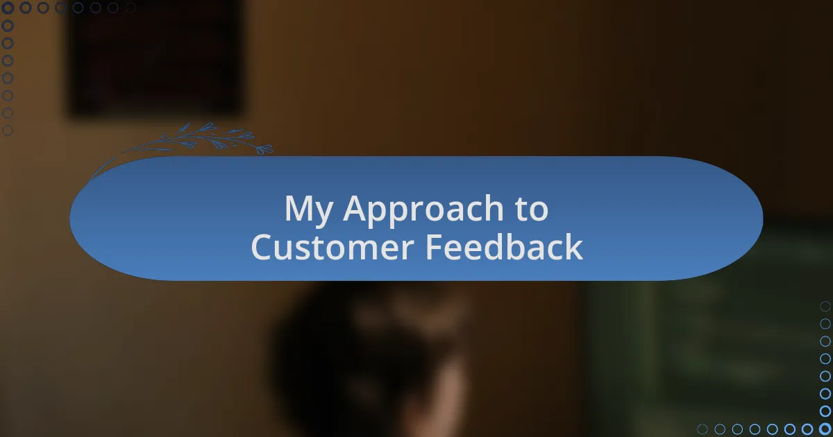 My Approach to Customer Feedback