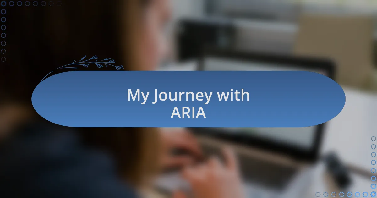 My Journey with ARIA