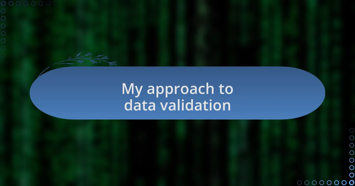 My approach to data validation