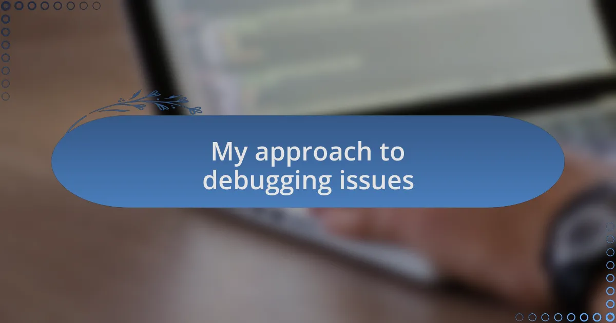 My approach to debugging issues