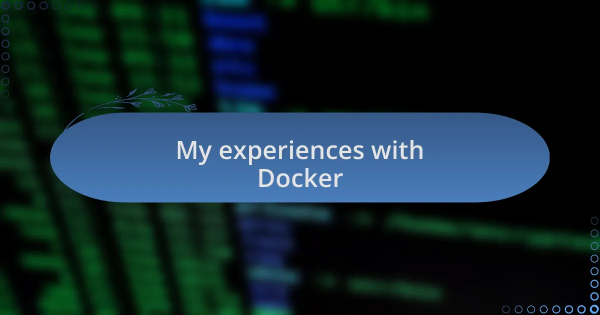 My experiences with Docker
