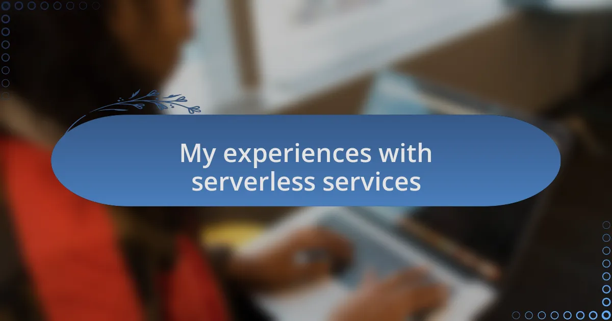 My experiences with serverless services