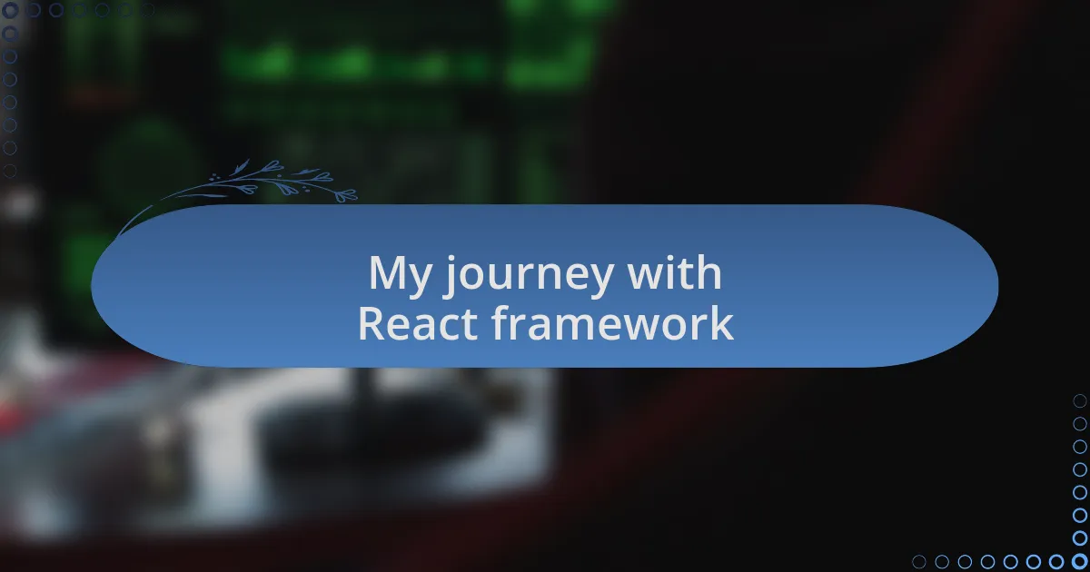 My journey with React framework