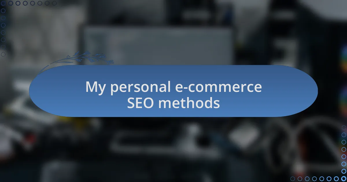 My personal e-commerce SEO methods
