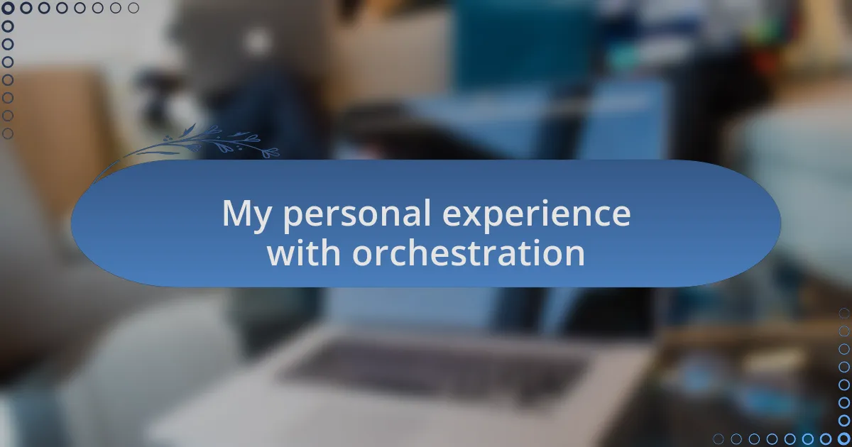My personal experience with orchestration