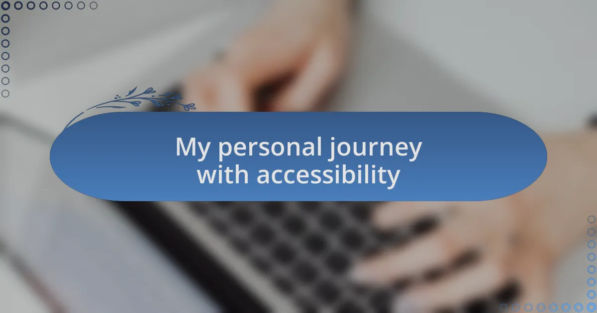 My personal journey with accessibility