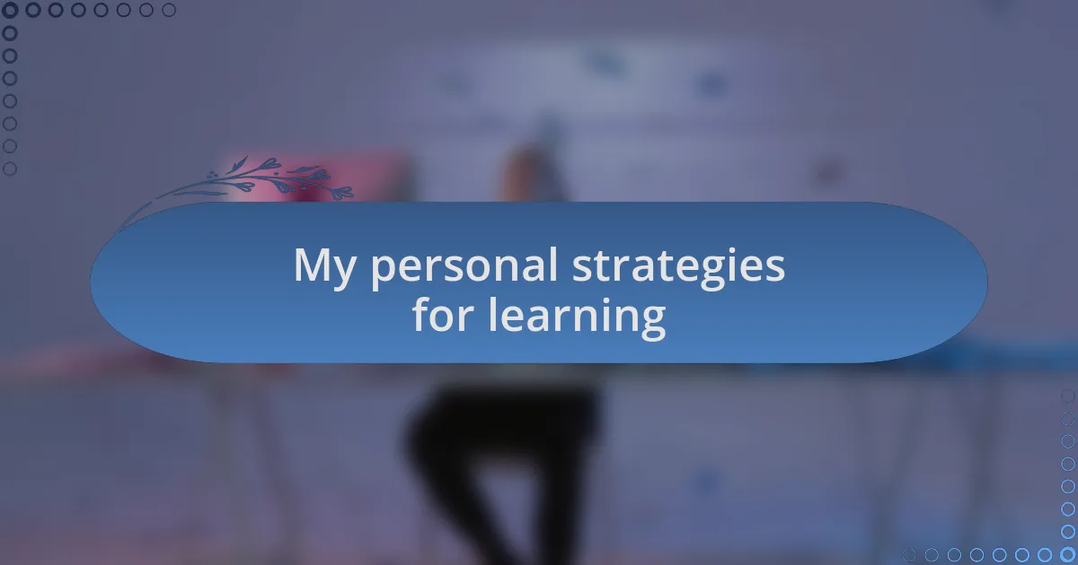 My personal strategies for learning