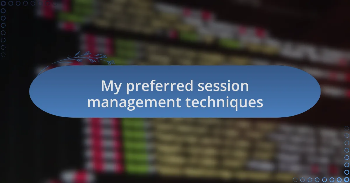 My preferred session management techniques