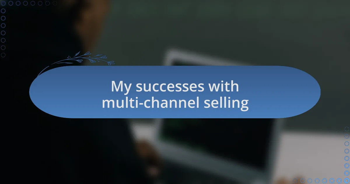 My successes with multi-channel selling