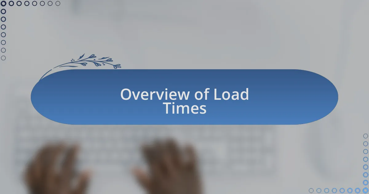 Overview of Load Times