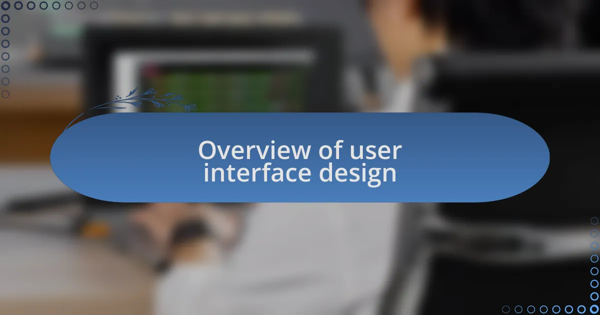 Overview of user interface design
