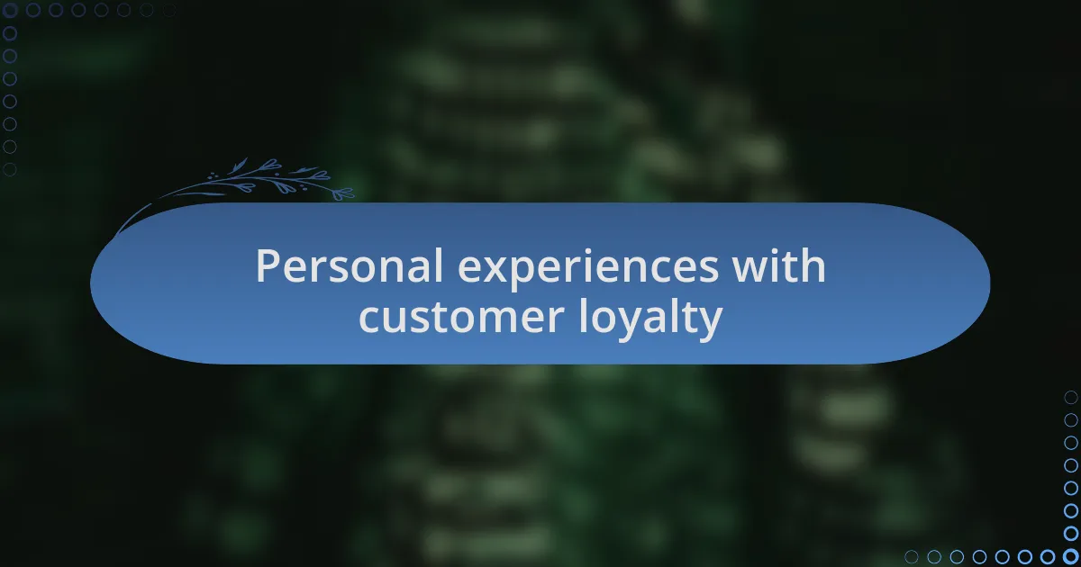 Personal experiences with customer loyalty