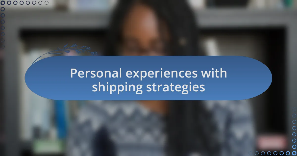 Personal experiences with shipping strategies