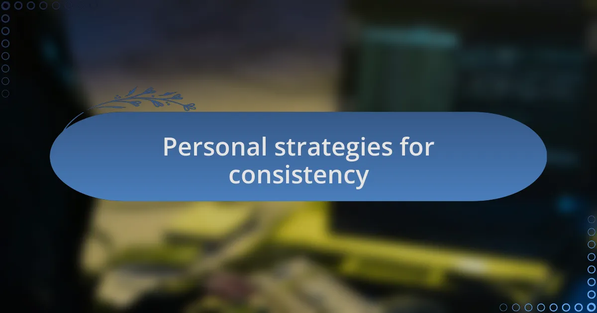 Personal strategies for consistency