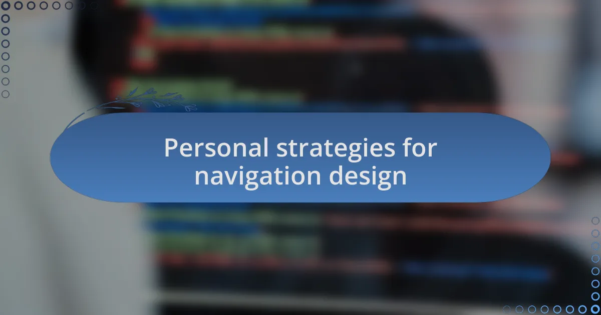 Personal strategies for navigation design