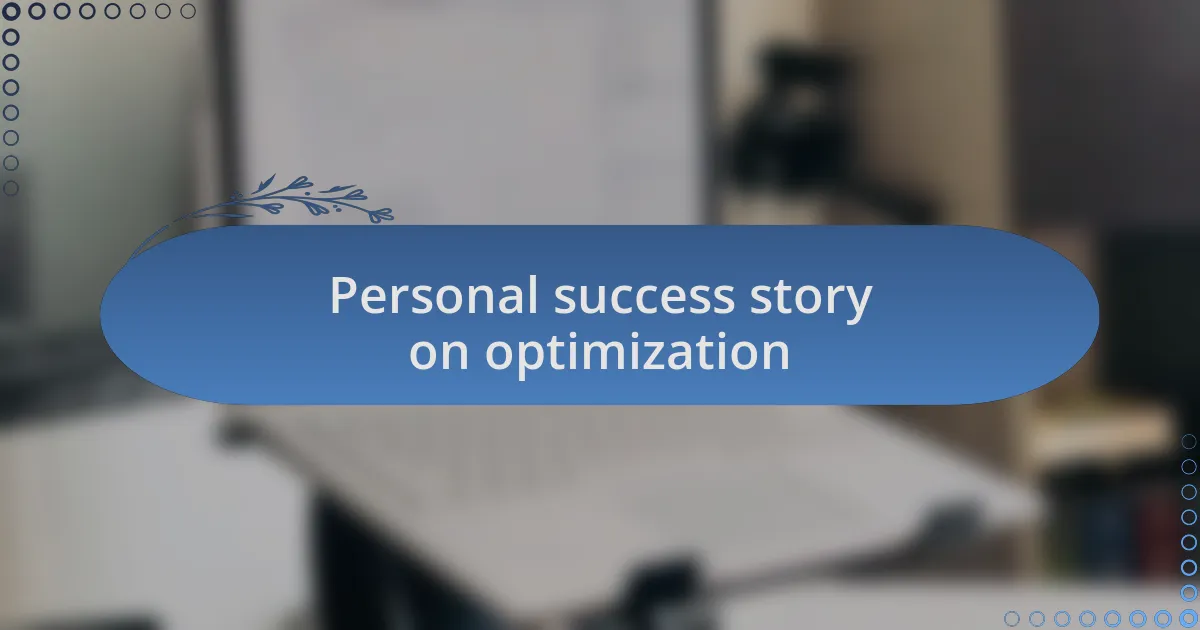 Personal success story on optimization