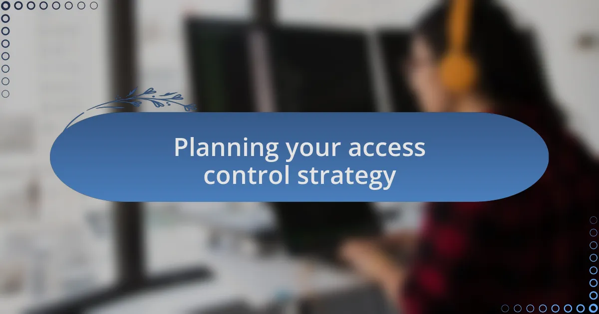 Planning your access control strategy