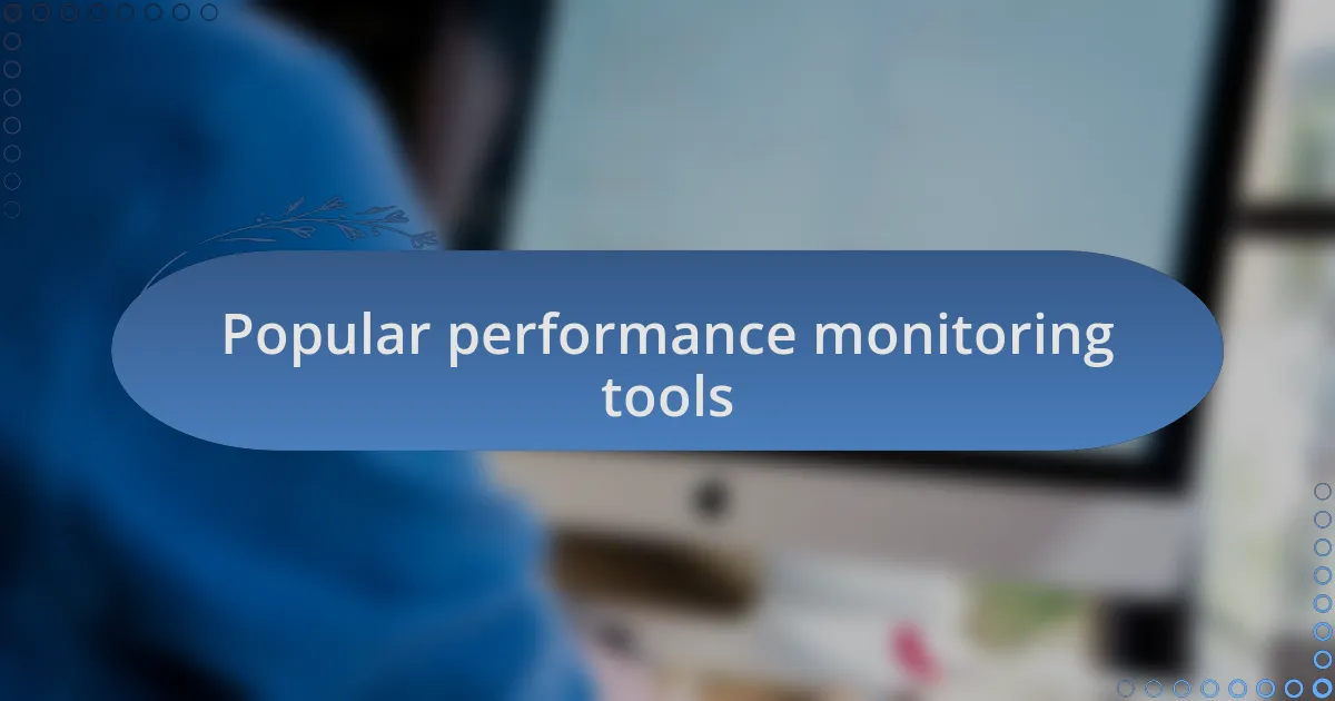 Popular performance monitoring tools
