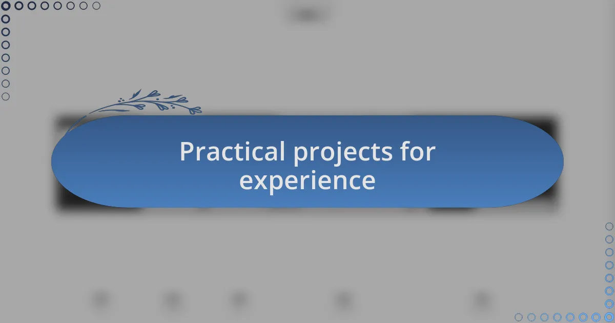 Practical projects for experience