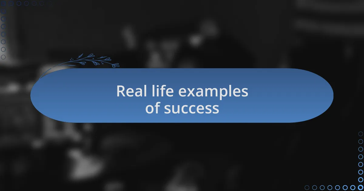 Real life examples of success