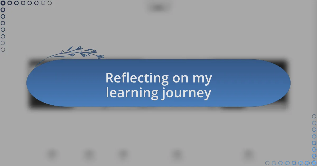 Reflecting on my learning journey