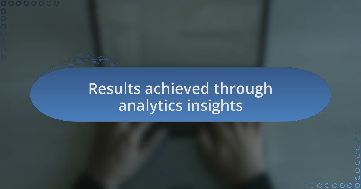 Results achieved through analytics insights