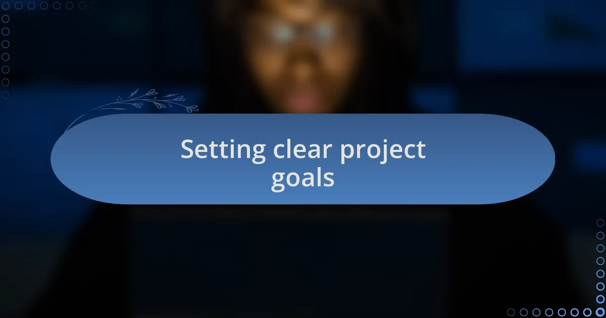 Setting clear project goals