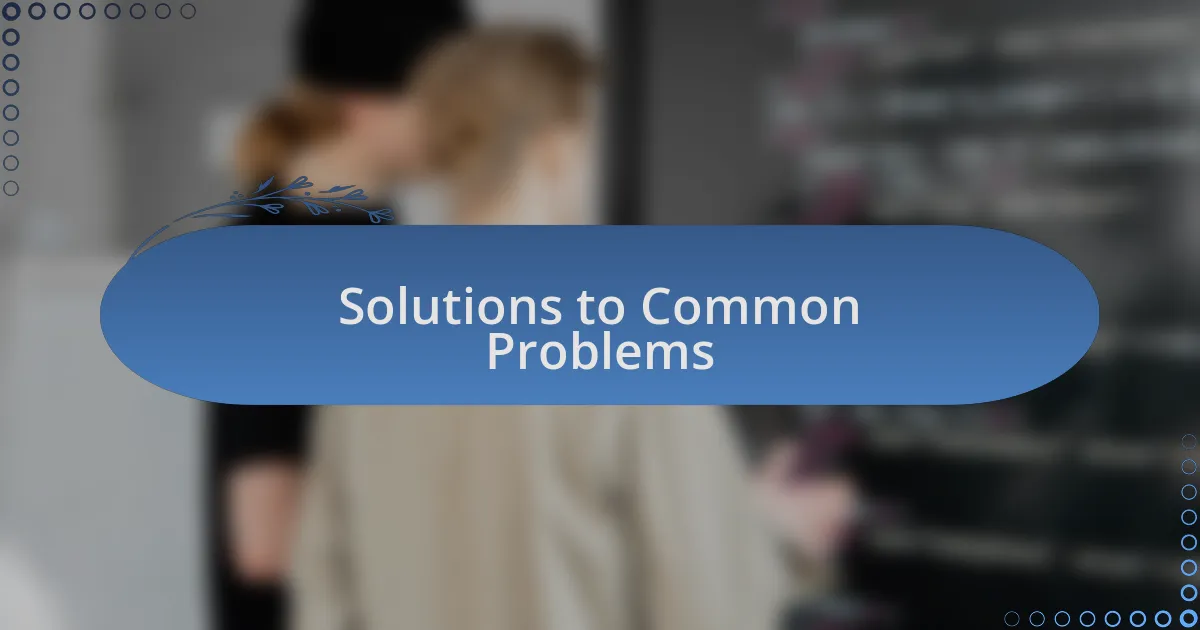 Solutions to Common Problems