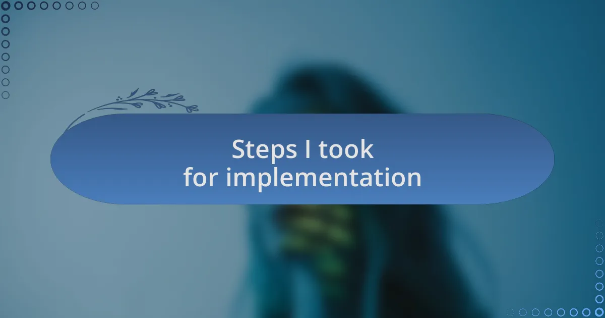 Steps I took for implementation