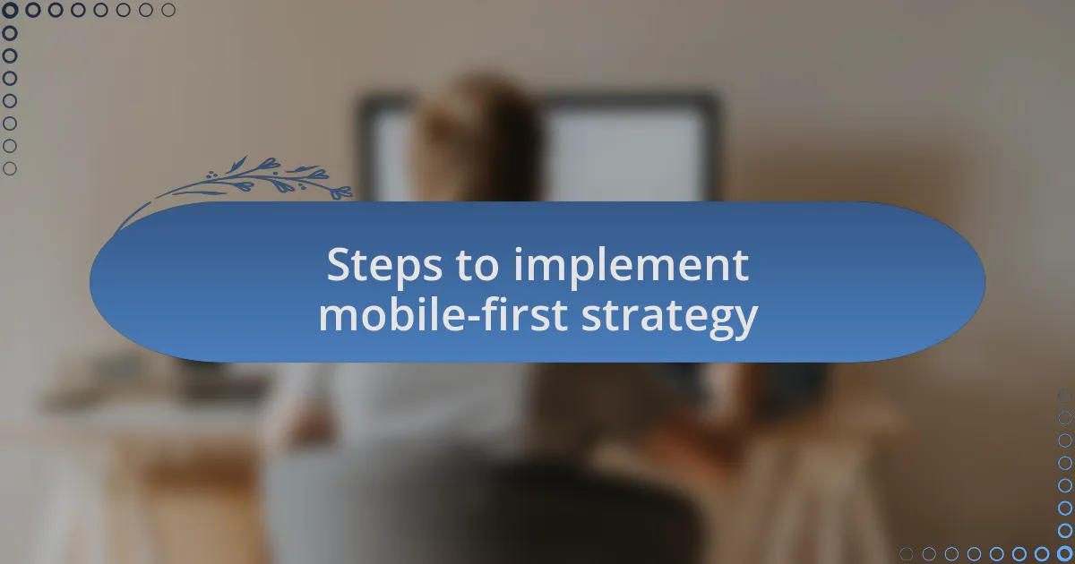 Steps to implement mobile-first strategy