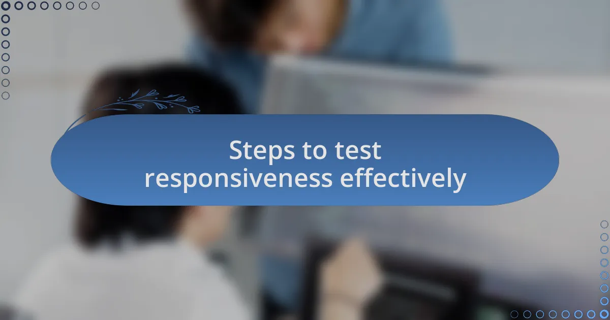 Steps to test responsiveness effectively