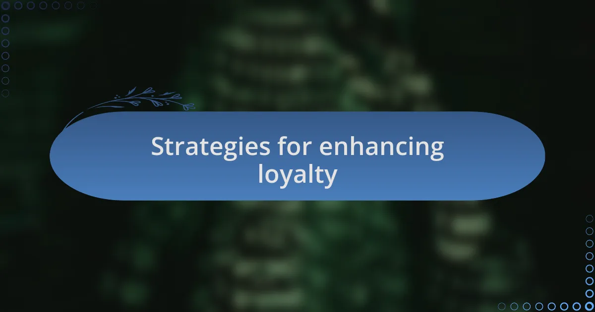Strategies for enhancing loyalty