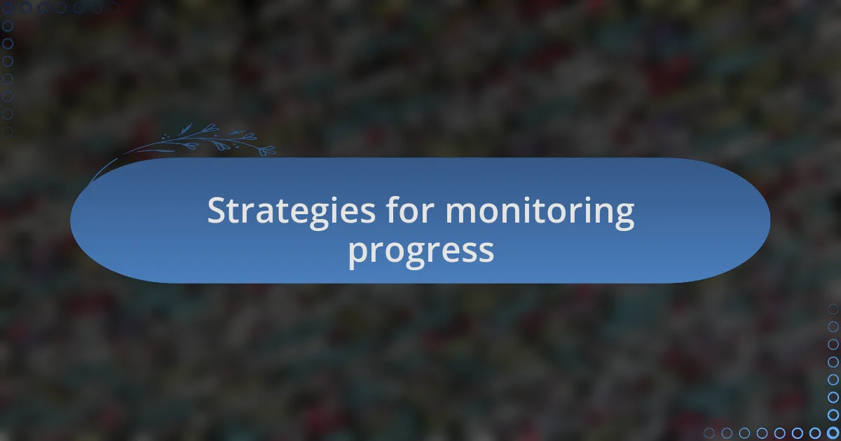 Strategies for monitoring progress