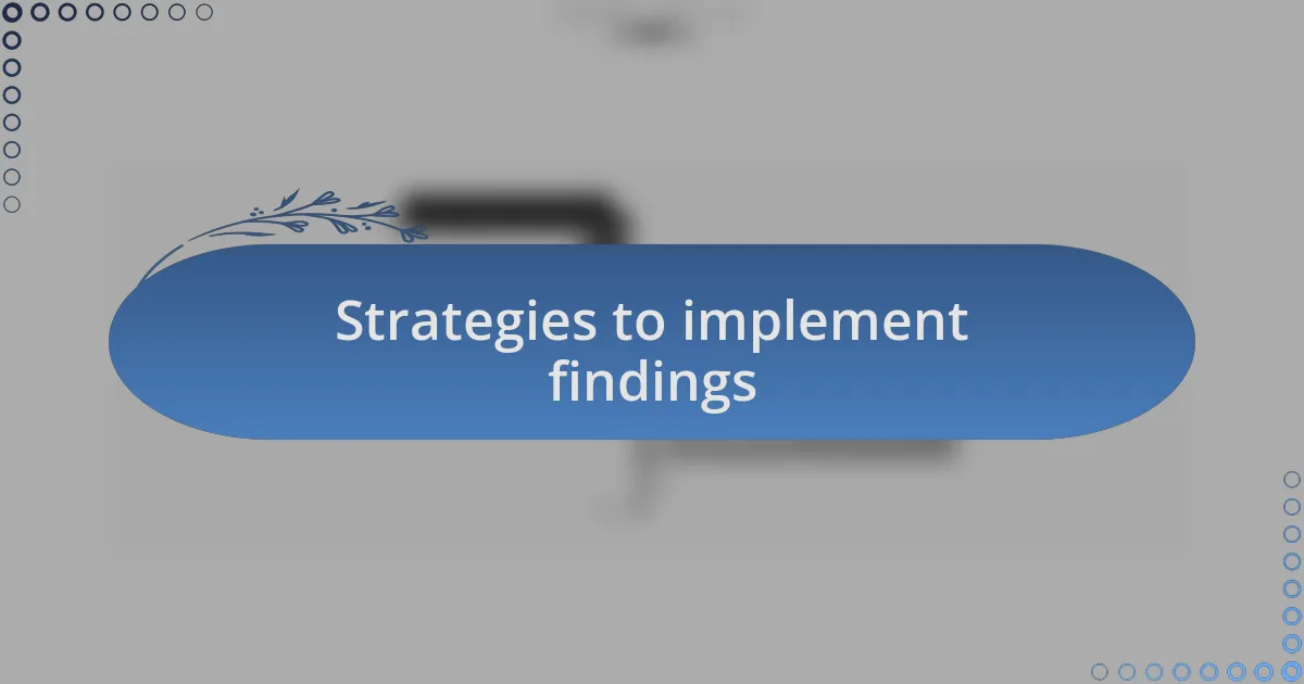 Strategies to implement findings