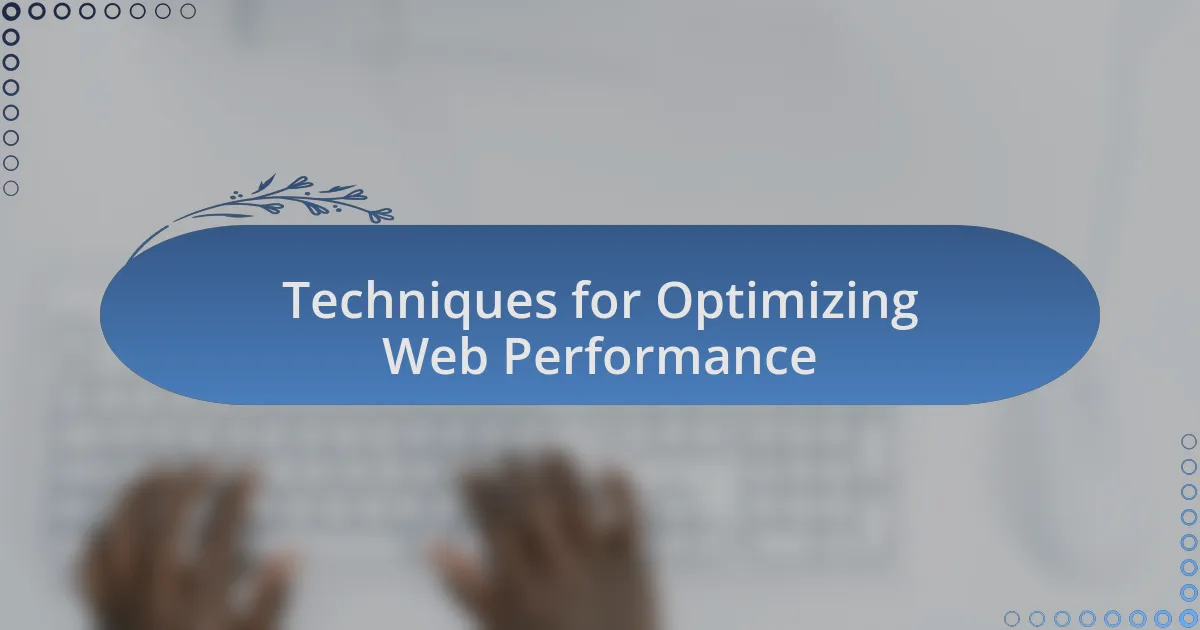 Techniques for Optimizing Web Performance