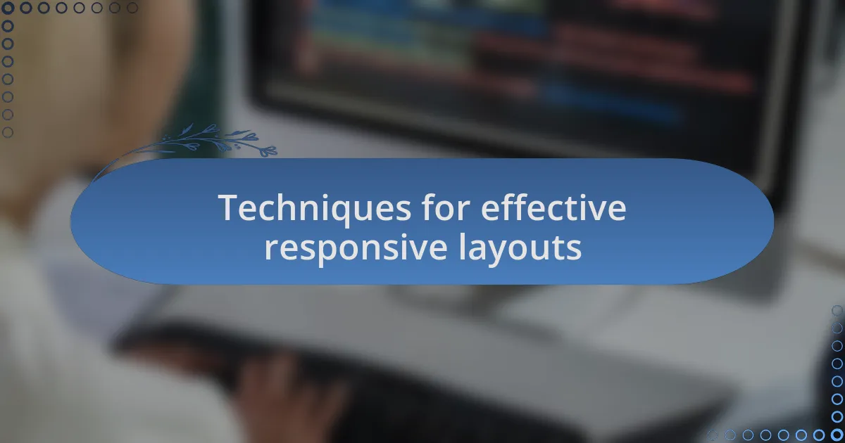 Techniques for effective responsive layouts