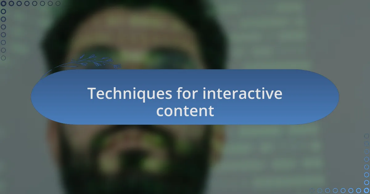 Techniques for interactive content