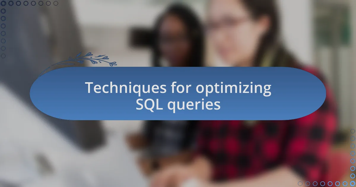 Techniques for optimizing SQL queries