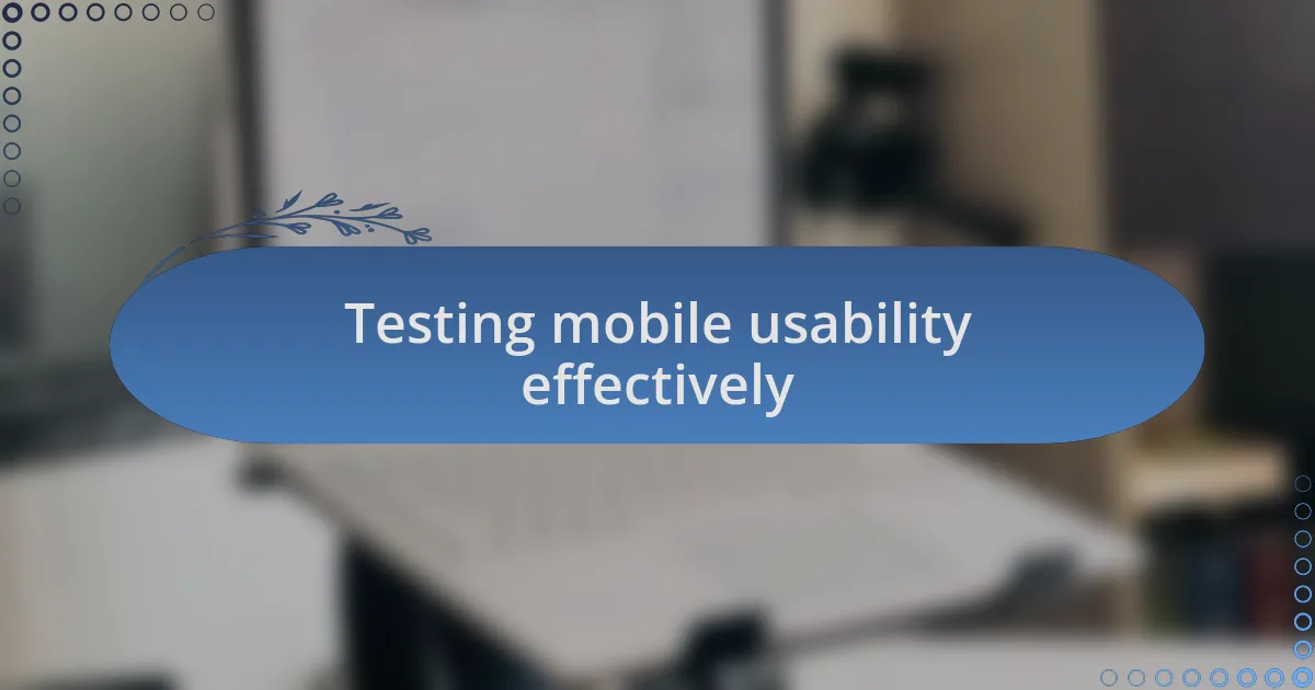 Testing mobile usability effectively