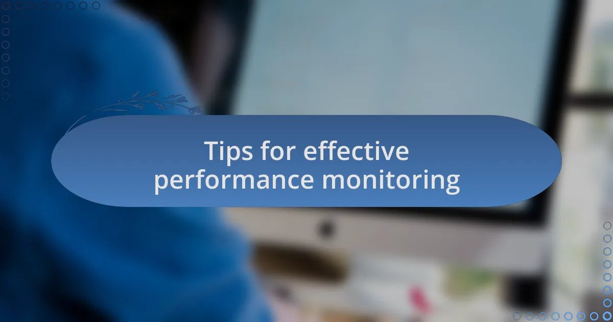 Tips for effective performance monitoring