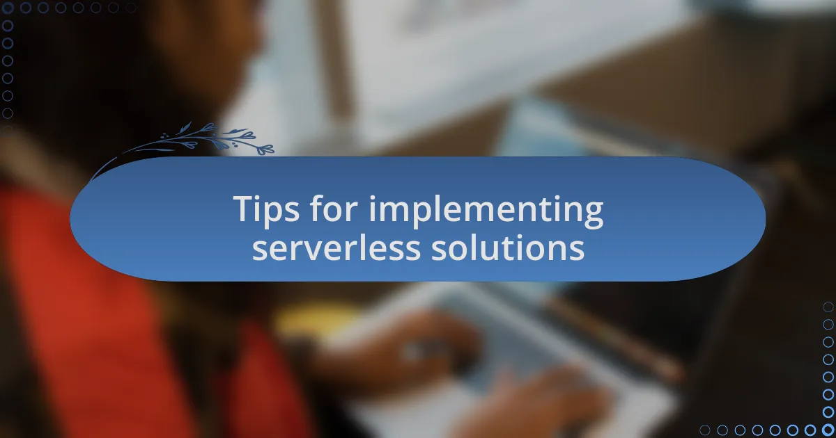 Tips for implementing serverless solutions